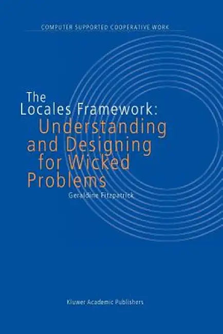 The Locales Framework: Understanding and Designing for Wicked Problems by G. Fitzpatrick