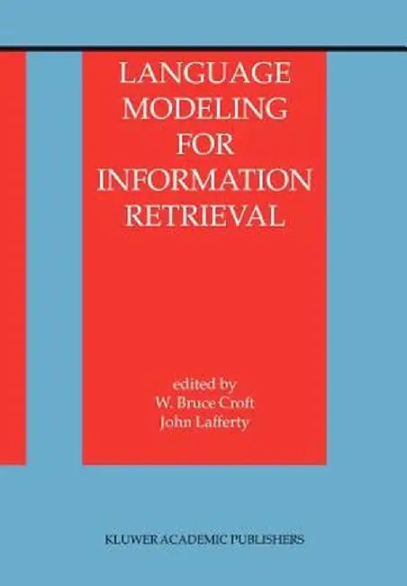 Language Modeling for Information Retrieval by W. Bruce Croft