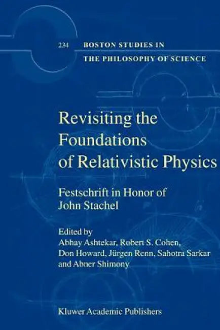 Revisiting the Foundations of Relativistic Physics: Festschrift in Honor of John Stachel by Abhay Ashtekar