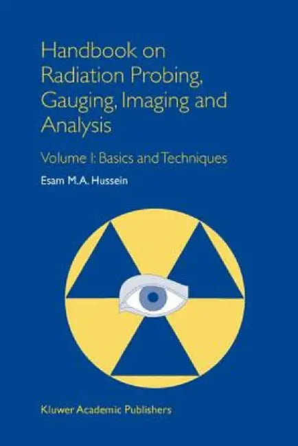 Handbook on Radiation Probing, Gauging, Imaging and Analysis: Volume I: Basics and Techniques by E. M. Hussein