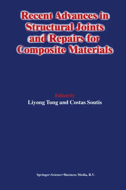 Recent Advances in Structural Joints and Repairs for Composite Materials by Liyong Tong