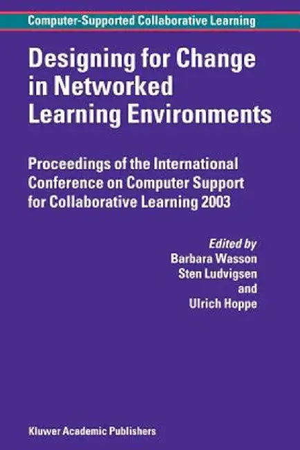 Designing for Change in Networked Learning Environments by B. Wasson