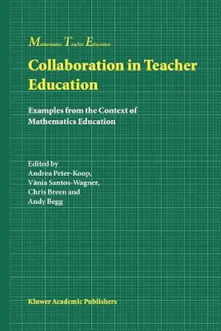 Collaboration in Teacher Education: Examples from the Context of Mathematics Education by Andrea Peter-Koop