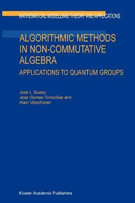 Algorithmic Methods in Non-Commutative Algebra: Applications to Quantum Groups by J. L. Bueso