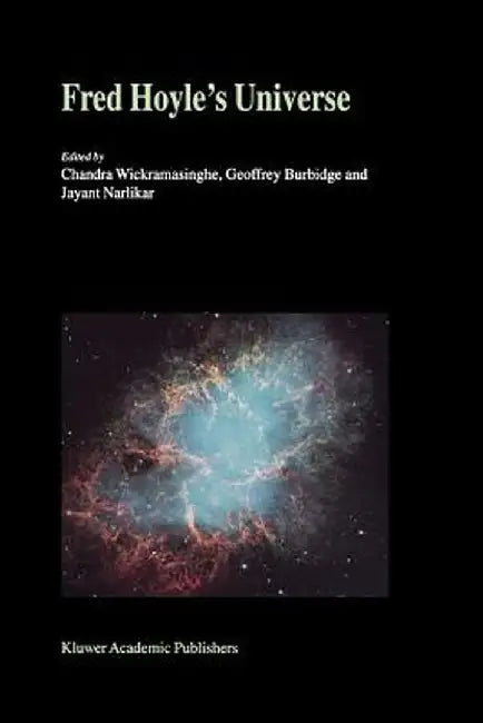 Fred Hoyle's Universe: Proceedings of a Conference Celebrating Fred Hoyle's Extraordinary Contributions to Science 25-26 June 2002 Cardiff Un by N. C. Wickramasinghe