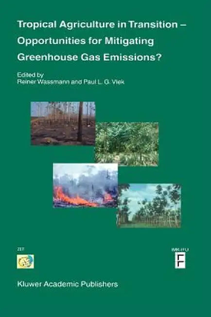 Tropical Agriculture in Transition -- Opportunities for Mitigating Greenhouse Gas Emissions? by Reiner Wassmann