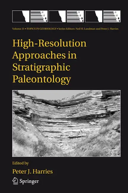 High-Resolution Approaches in Stratigraphic Paleontology by P. J. Harries