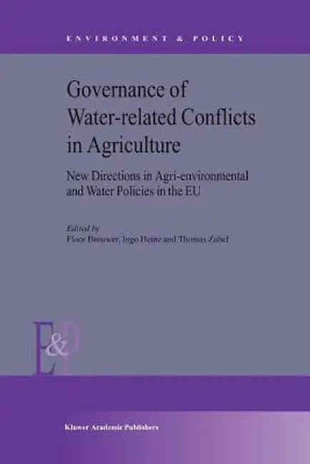 Governance of Water-Related Conflicts in Agriculture: New Directions in Agri-Environmental and Water Policies in the EU by F. M. Brouwer