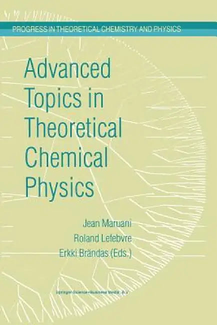 Advanced Topics in Theoretical Chemical Physics by J. Maruani