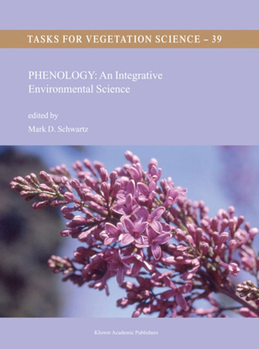 Phenology: An Integrative Environmental Science by Mark D. Schwartz