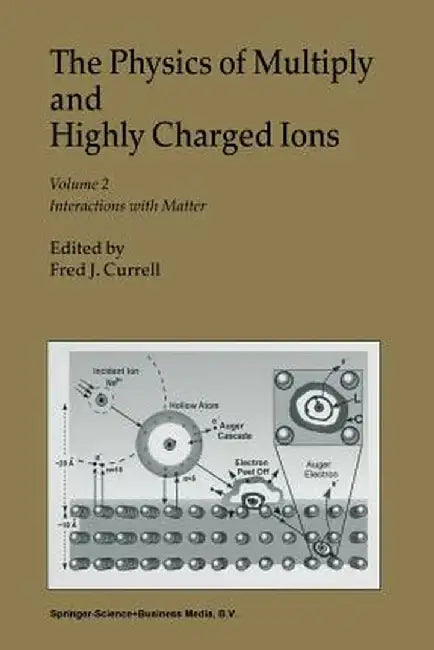 The Physics of Multiply and Highly Charged Ions: Volume 2: Interactions with Matter by F. J. Currell
