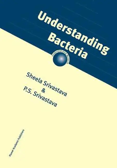Understanding Bacteria by S. Srivastava