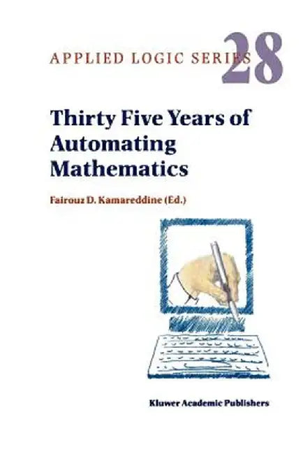 Thirty Five Years of Automating Mathematics by F. D. Kamareddine