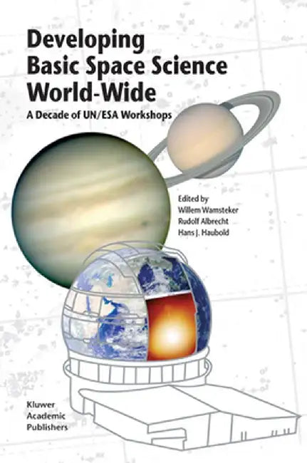 Developing Basic Space Science World-Wide: A Decade of Un/ESA Workshops by Willem Wamsteker
