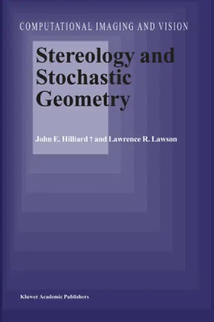 Stereology and Stochastic Geometry by John E. Hilliard