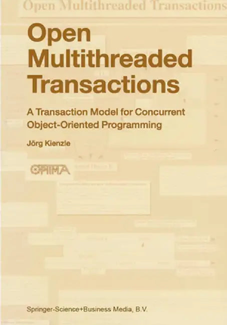 Open Multithreaded Transactions: A Transaction Model for Concurrent Object-Oriented Programming by Jörg Kienzle