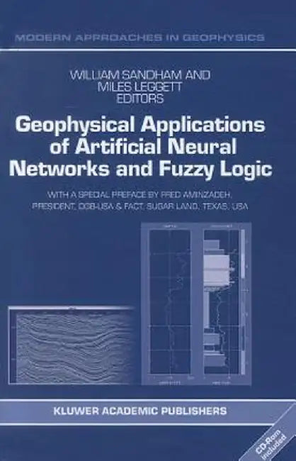 Geophysical Applications of Artificial Neural Networks and Fuzzy Logic by W. Sandham