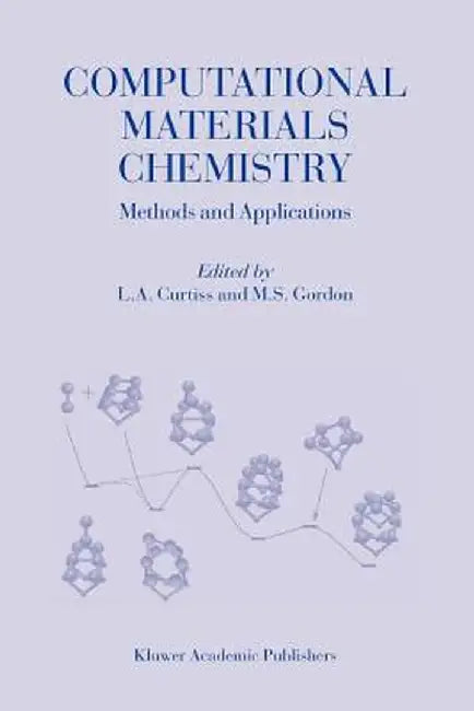 Computational Materials Chemistry: Methods and Applications by L. A. Curtiss
