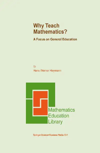 Why Teach Mathematics?: A Focus on General Education by H. W. Heymann