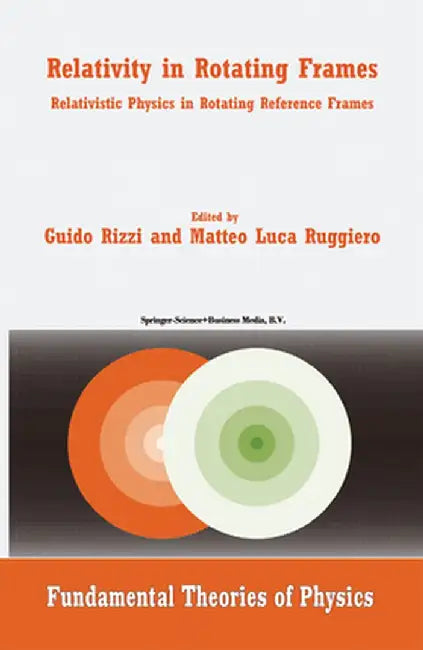 Relativity in Rotating Frames: Relativistic Physics in Rotating Reference Frames by G. Rizzi