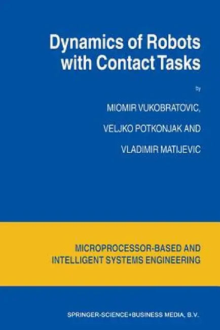 Dynamics of Robots with Contact Tasks by M. Vukobratovic