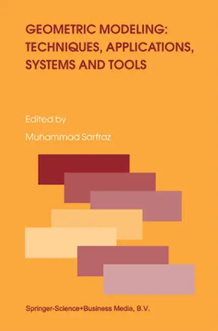Geometric Modeling: Techniques, Applications, Systems and Tools by Muhammad Sarfraz