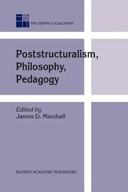 Poststructuralism, Philosophy, Pedagogy by J. D. Marshall