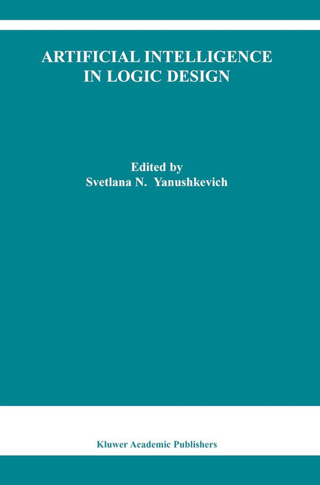 Artificial Intelligence in Logic Design by Svetlana N. Yanushkevich