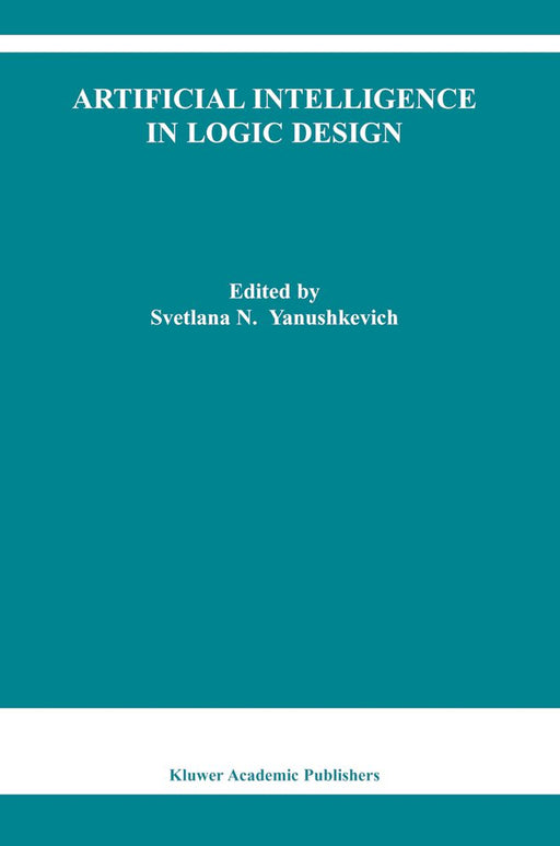 Artificial Intelligence in Logic Design by Svetlana N. Yanushkevich
