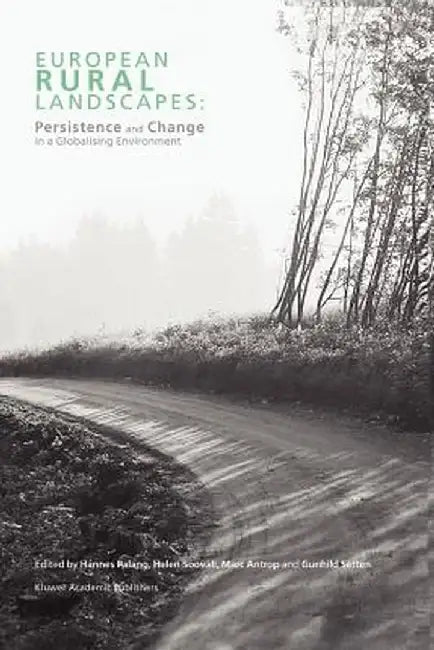 European Rural Landscapes: Persistence and Change in a Globalising Environment by Hannes Palang