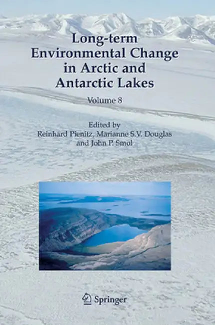 Long-Term Environmental Change in Arctic and Antarctic Lakes by Reinhard Pienitz
