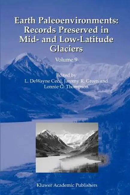 Earth Paleoenvironments: Records Preserved in Mid- And Low-Latitude Glaciers by L. Dewayne Cecil
