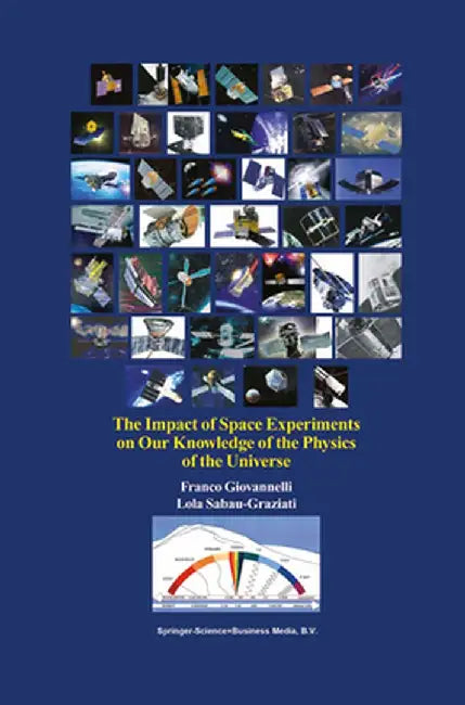 The Impact of Space Experiments on Our Knowledge of the Physics of the Universe by Franco Giovannelli