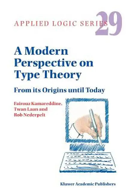 A Modern Perspective on Type Theory: From Its Origins Until Today by F. D. Kamareddine