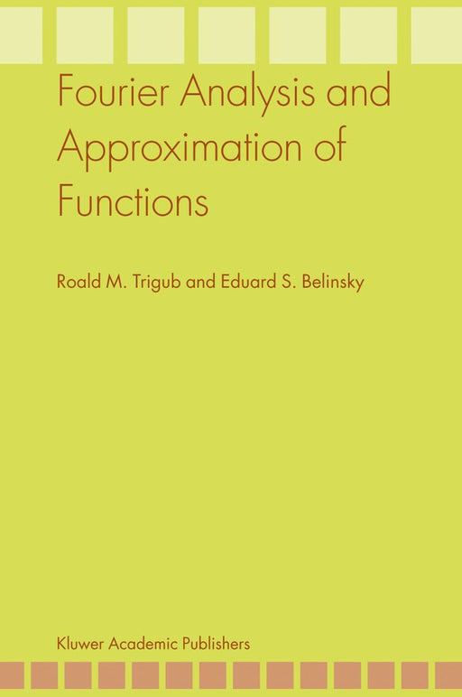 Fourier Analysis and Approximation of Functions by Roald M. Trigub