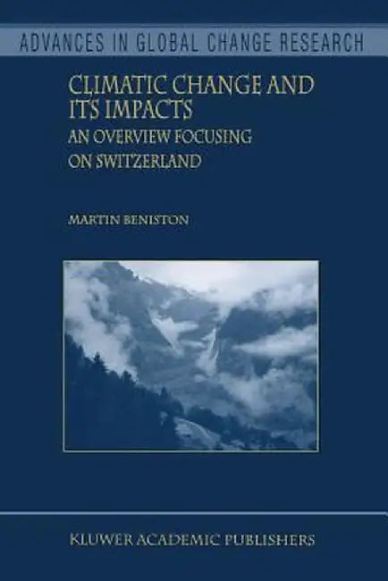 Climatic Change and Its Impacts: An Overview Focusing on Switzerland by Martin Beniston
