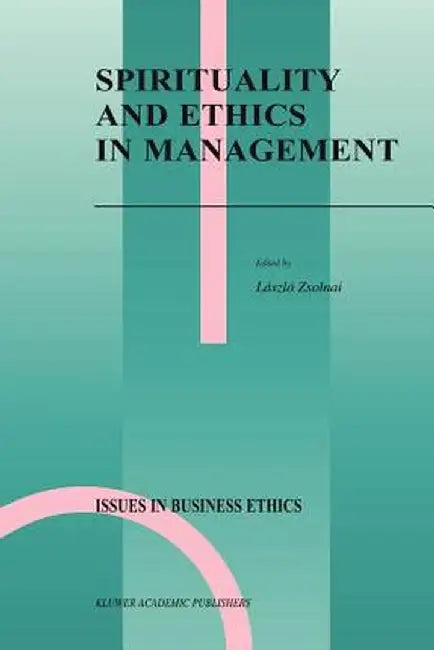 Spirituality and Ethics in Management by László Zsolnai