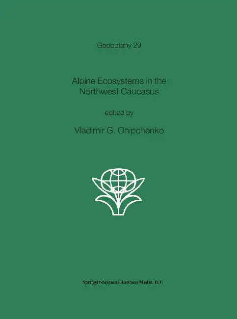 Alpine Ecosystems in the Northwest Caucasus by Vladimir G. Onipchenko