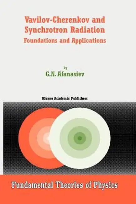 Vavilov-Cherenkov and Synchrotron Radiation: Foundations and Applications by G. N. Afanasiev