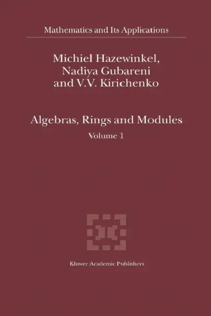 Algebras, Rings and Modules: Volume 1 by Michiel Hazewinkel, Nadiya Gubareni, V. V. Kirichenko