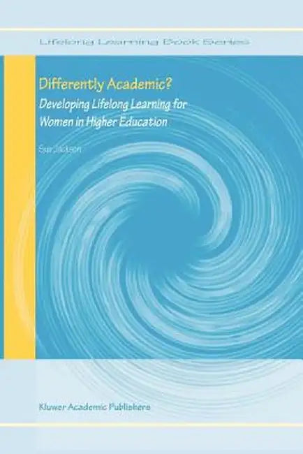 Differently Academic?: Developing Lifelong Learning for Women in Higher Education by Sue Jackson