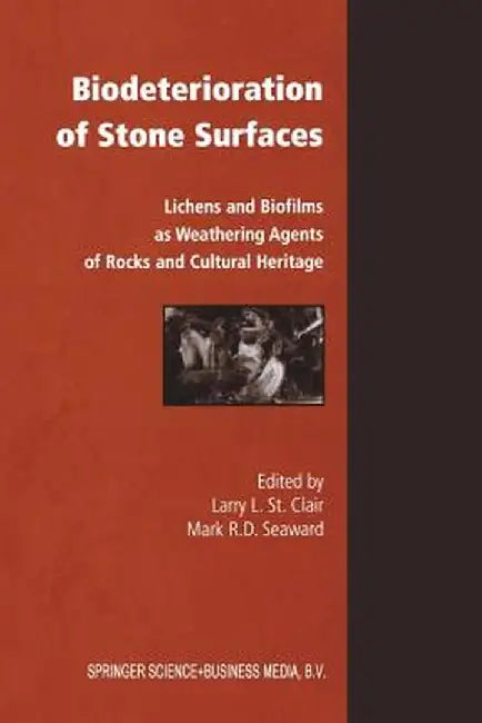 Biodeterioration of Stone Surfaces: Lichens and Biofilms as Weathering Agents of Rocks and Cultural Heritage by Larry St Clair