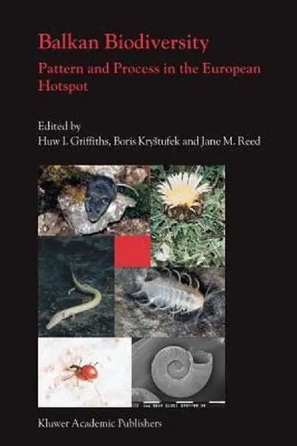 Balkan Biodiversity: Pattern and Process in the European Hotspot by Huw I. Griffiths