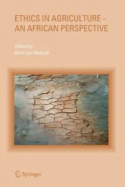 Ethics in Agriculture - An African Perspective by Alvin Van Niekerk