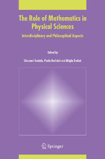 The Role of Mathematics in Physical Sciences: Interdisciplinary and Philosophical Aspects by Giovanni Boniolo