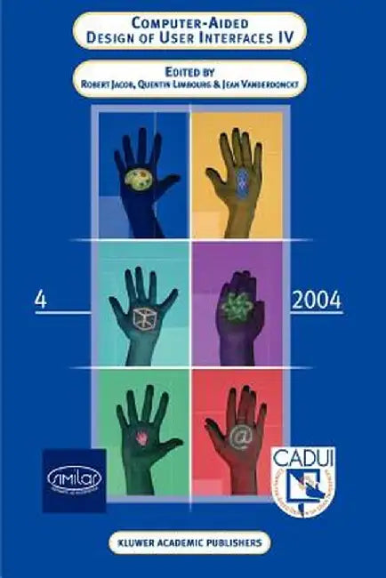 Computer-Aided Design of User Interfaces IV: Proceedings of the Fifth International Conference on Computer-Aided Design of User Interfaces Cadui '2004 by Robert J. K. Jacob