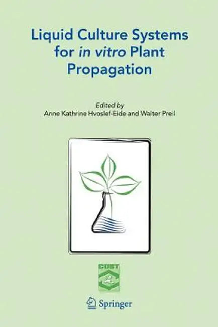 Liquid Culture Systems for in Vitro Plant Propagation by A. K. Hvoslef-Eide