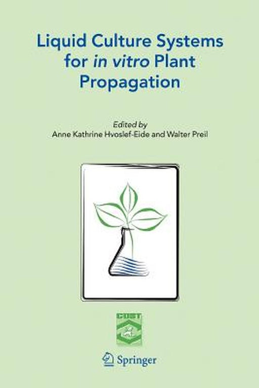 Liquid Culture Systems for in Vitro Plant Propagation by A. K. Hvoslef-Eide