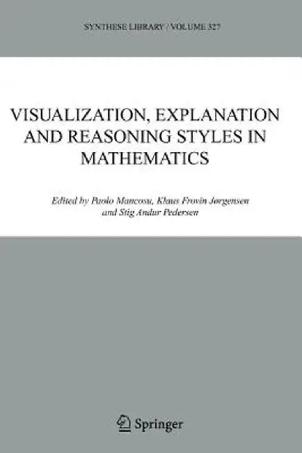Visualization, Explanation and Reasoning Styles in Mathematics by P. Mancosu