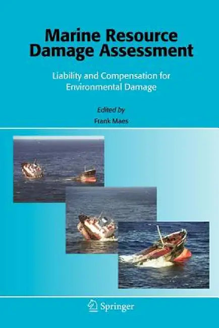 Marine Resource Damage Assessment: Liability and Compensation for Environmental Damage by F. Maes